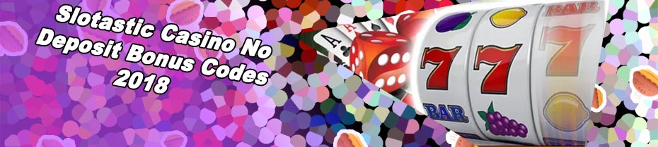 Slotastic no deposit bonus
